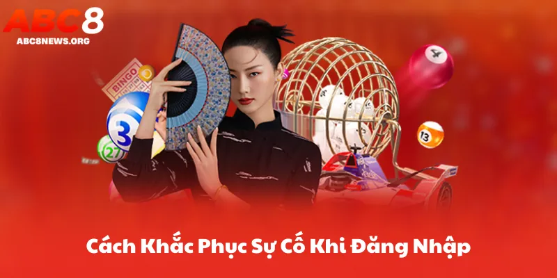 Cách Khắc Phục Sự Cố Khi Đăng Nhập Abc8