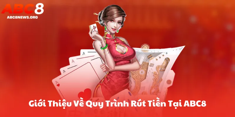 Giới Thiệu Về Quy Trình Rút Tiền Tại ABC8