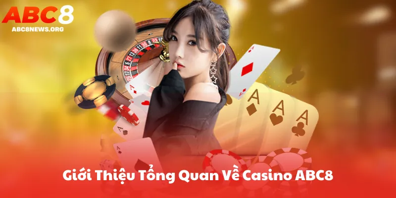 Giới Thiệu Tổng Quan Về Casino ABC8