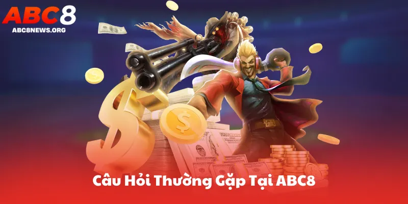 Câu Hỏi Thường Gặp ABC8