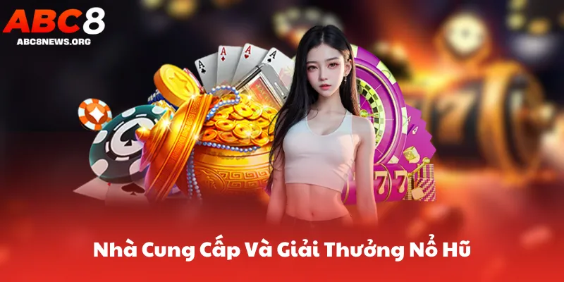 Nhà Cung Cấp Và Giải Thưởng Nổ Hũ