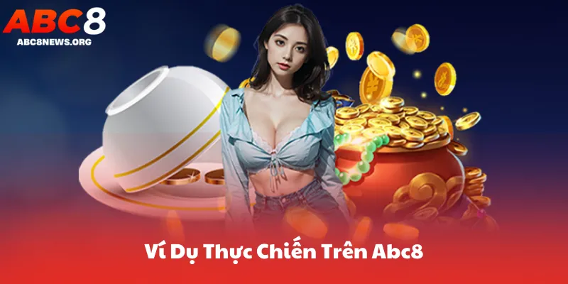 Ví Dụ Thực Chiến Trên Abc8