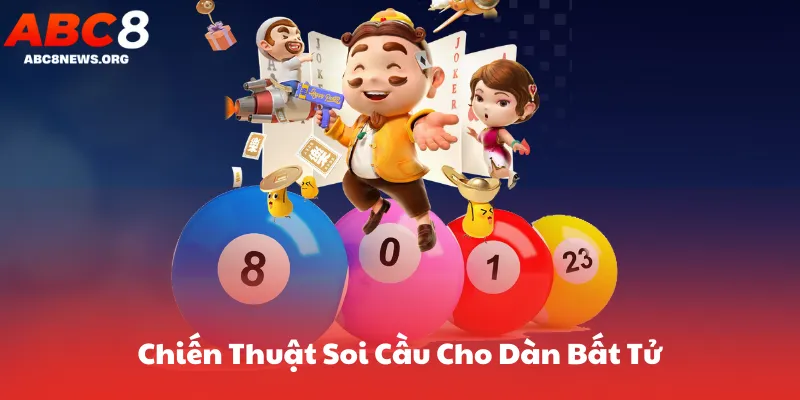 Chiến Thuật Soi Cầu Cho Dàn Bất Tử
